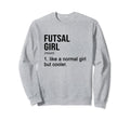 Futsal Like Normal But Cooler Sweatshirt - Unique Graphic for Adults - T-Shirt, Sweatshirt, Hoodie