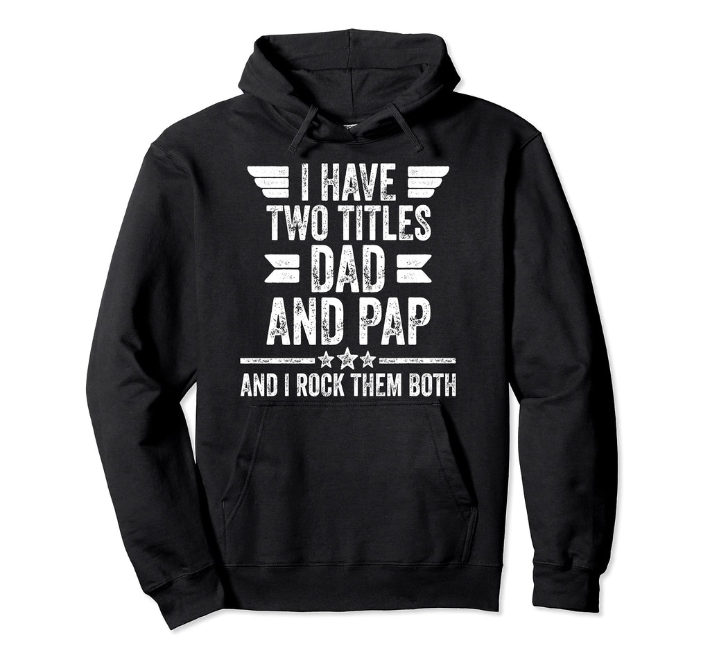I Have Two Titles Dad And Pap And I Hoodie - Minimalist Print Men Women - T-Shirt, Sweatshirt, Hoodie