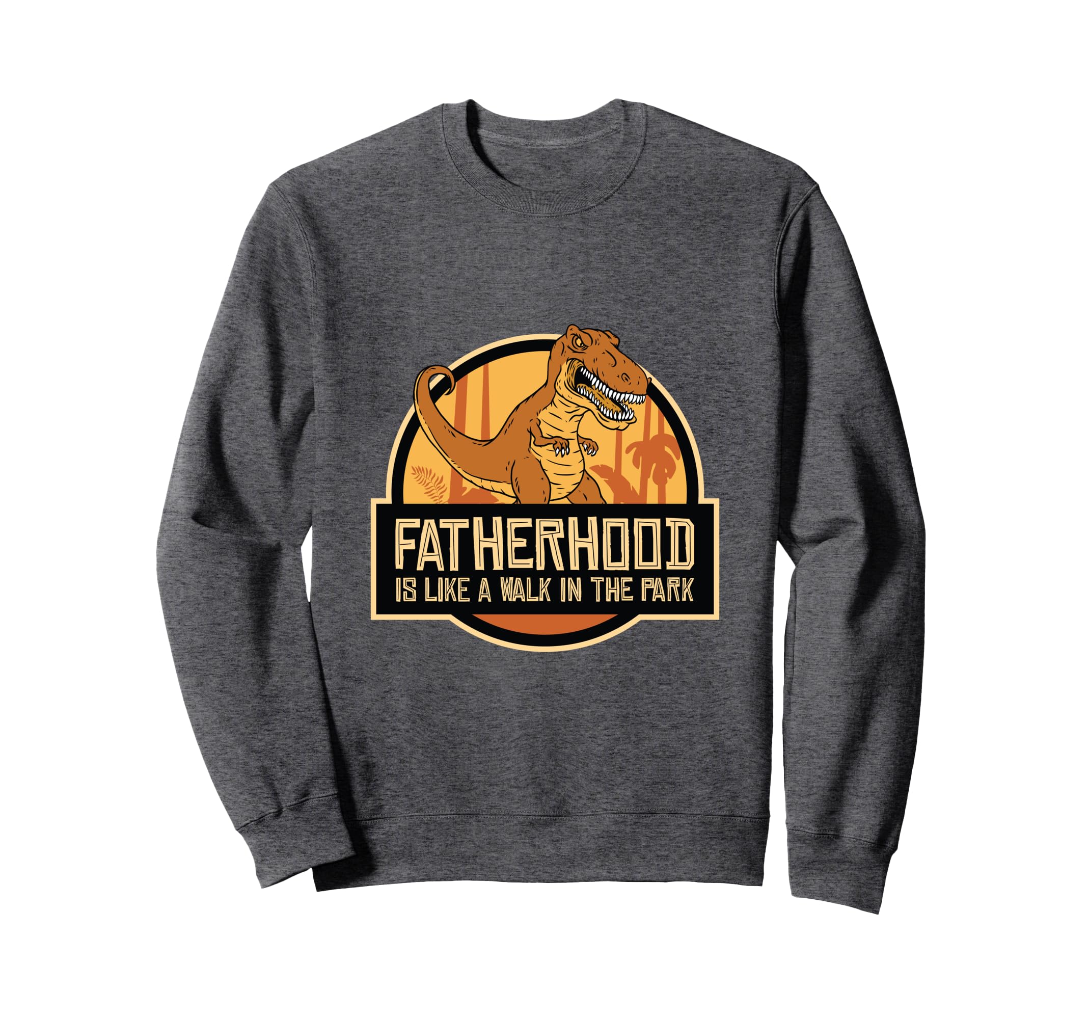 Fatherhood Like Walk Park Funny Dad Sweatshirt - Streetwear Style Unisex - T-Shirt, Sweatshirt, Hoodie