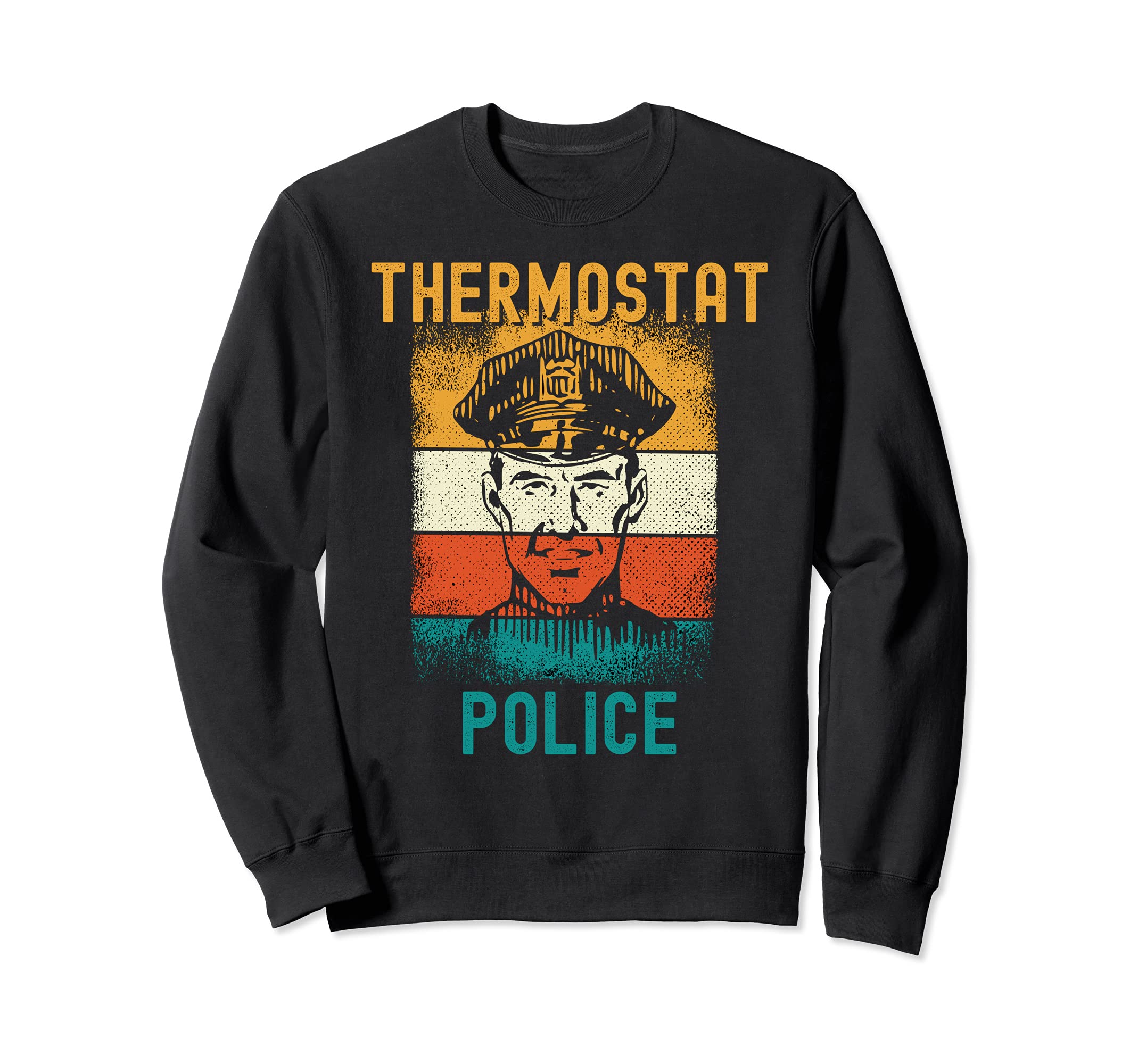 Thermostat Police Fathers Day Police Sweatshirt - Graphic Print for Adults - T-Shirt, Sweatshirt, Hoodie