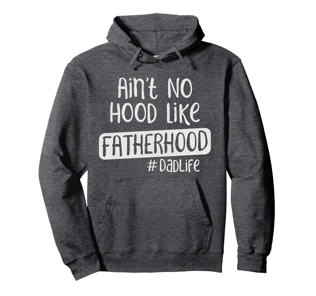 Fathers Day Aint No Hood Like Fatherhood Hoodie - Custom Art Print Unisex - T-Shirt, Sweatshirt, Hoodie