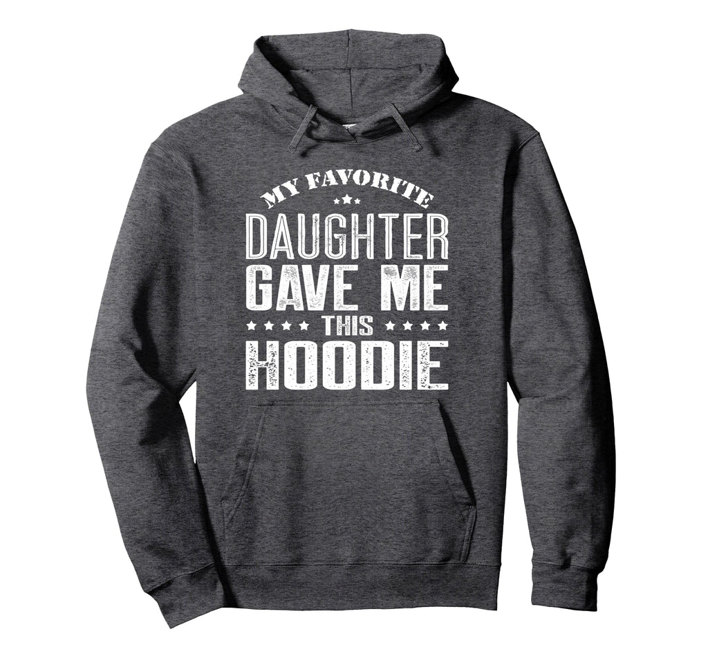 My Favorite Daughter Gave Me This Funny Hoodie - Aesthetic Graphic Unisex - T-Shirt, Sweatshirt, Hoodie