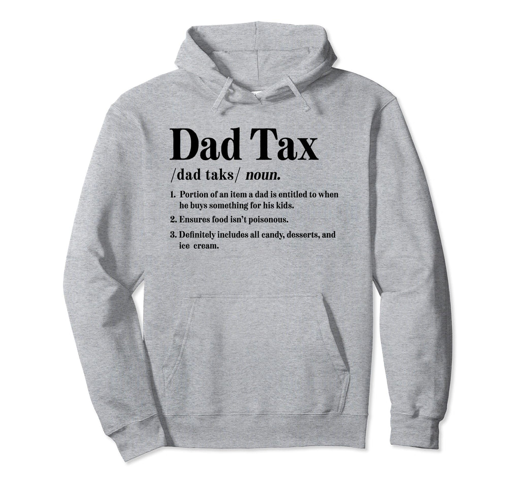 Dad Tax Definition Funny Fathers Hoodie - Casual Everyday Wear Men Women - T-Shirt, Sweatshirt, Hoodie