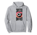 Soccer Brother Family Matching Team Hoodie - Casual Everyday Wear Unisex - T-Shirt, Sweatshirt, Hoodie
