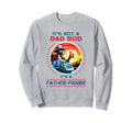 Its Not Dad Bod Its Father Figure Sweatshirt - Novelty Apparel Unisex - T-Shirt, Sweatshirt, Hoodie