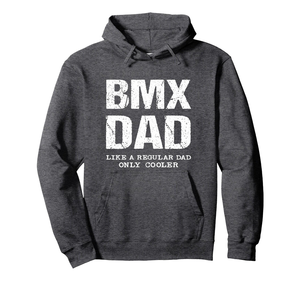 Bmx Dad Like Regular Father Only Hoodie - Casual Everyday Wear Men Women - T-Shirt, Sweatshirt, Hoodie