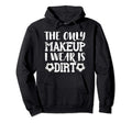 Only Makeup I Wear Is Dirt Soccer Hoodie - Graphic Print Men Women - T-Shirt, Sweatshirt, Hoodie