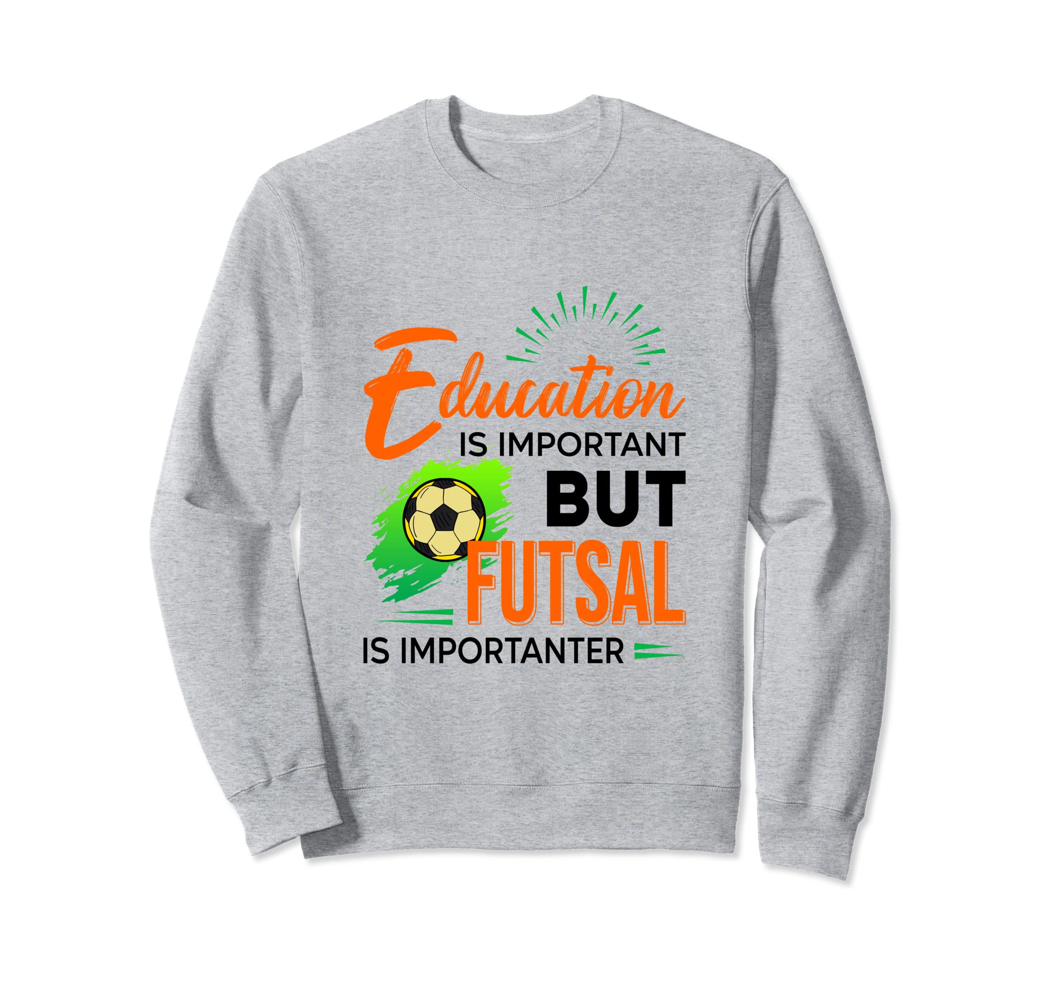 Education Is Important But Futsal Sweatshirt - Custom Art Print for Adults - T-Shirt, Sweatshirt, Hoodie