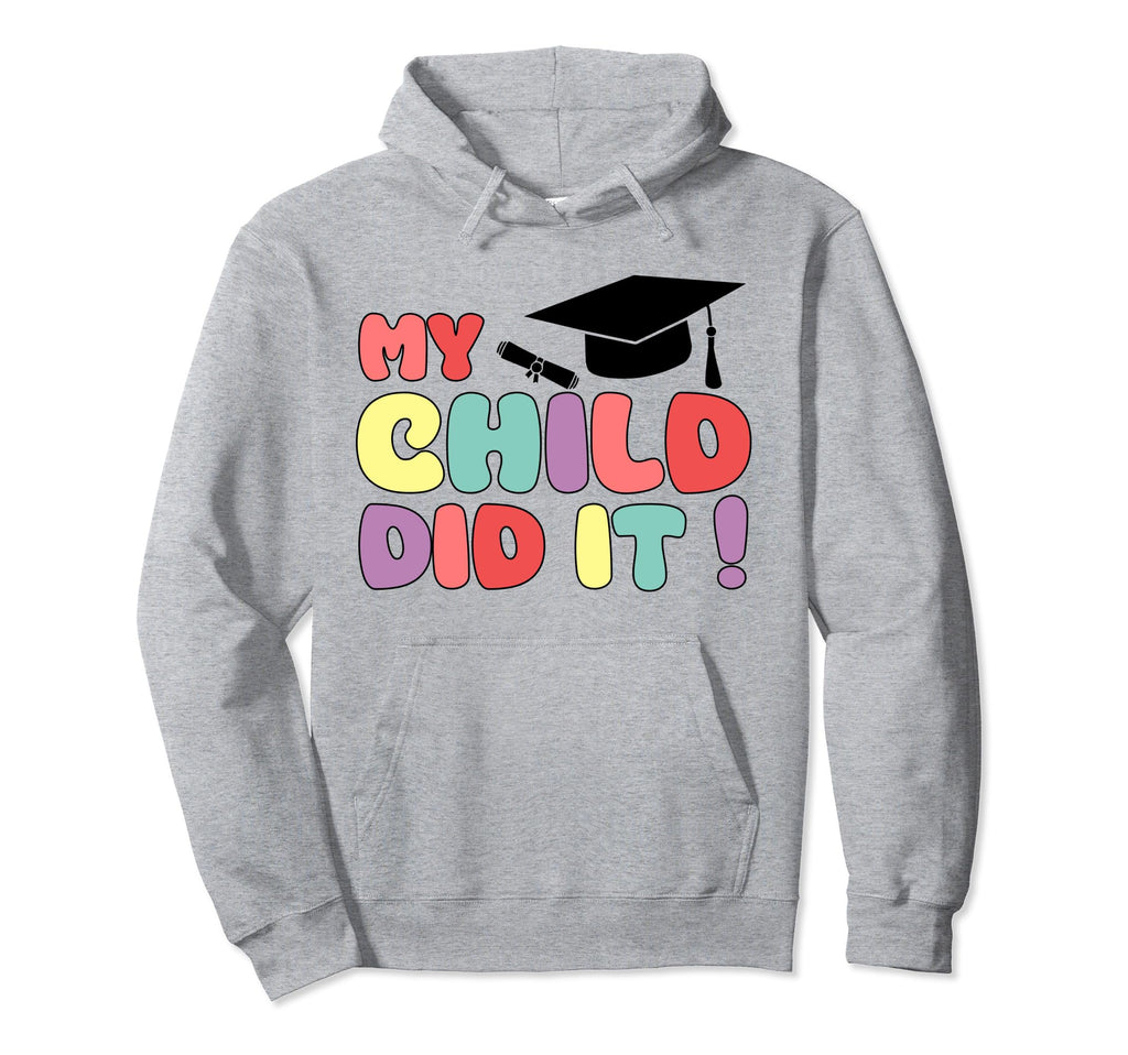 My Child Did It Graduation Proud Hoodie - Aesthetic Graphic Unisex - T-Shirt, Sweatshirt, Hoodie