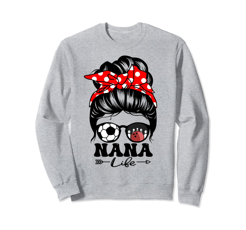 Nana Life Messy Bun Hair Funny Sweatshirt - Fun Novelty Design for Adults - T-Shirt, Sweatshirt, Hoodie