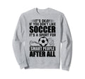 Its Okay If You Dont Like Soccer Sweatshirt - Minimalist Print for Adults - T-Shirt, Sweatshirt, Hoodie
