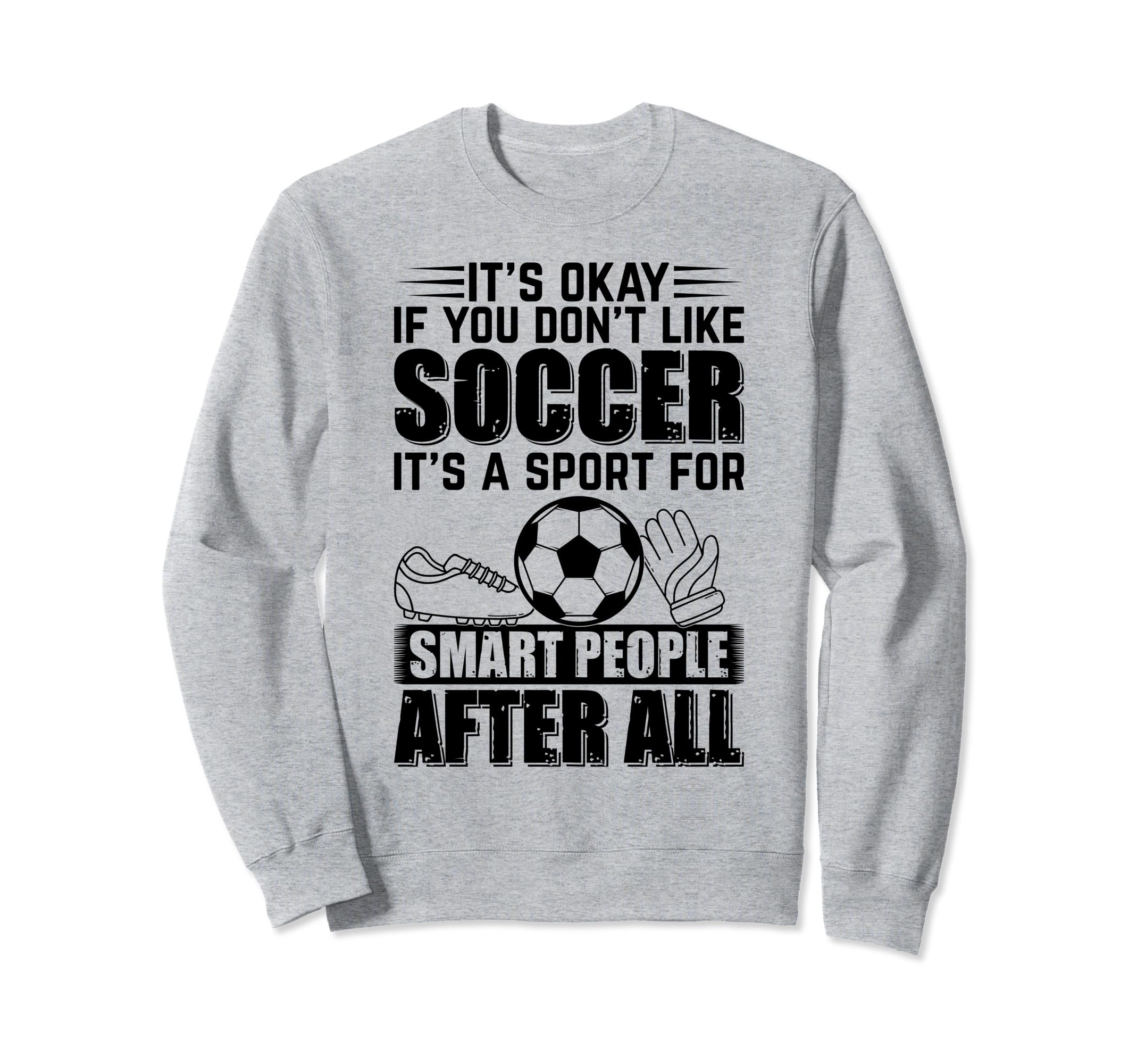 Its Okay If You Dont Like Soccer Sweatshirt - Minimalist Print for Adults - T-Shirt, Sweatshirt, Hoodie