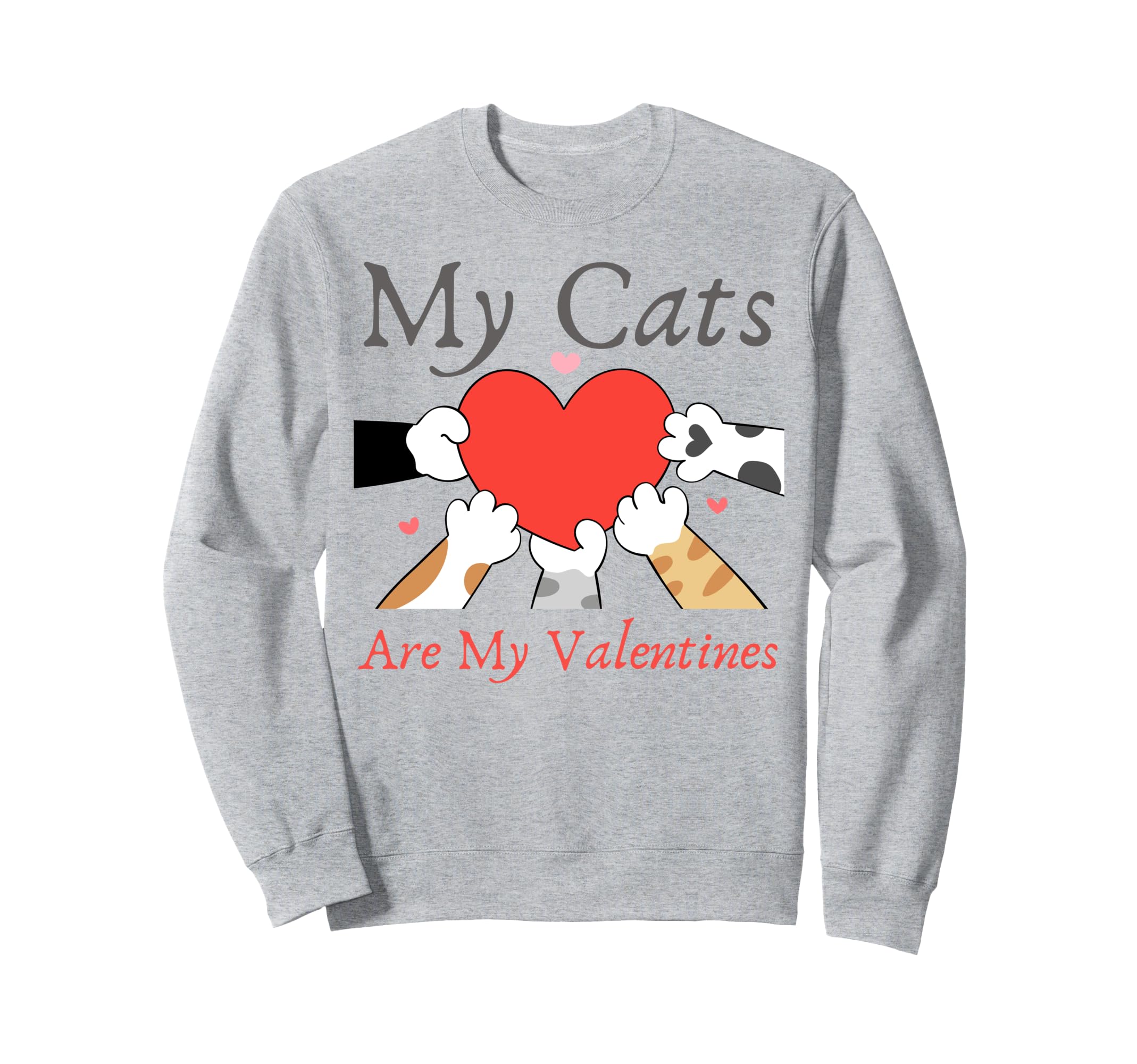 My Cats Are My Valentine Cat Lovers Sweatshirt - Fun Novelty Design Unisex - T-Shirt, Sweatshirt, Hoodie