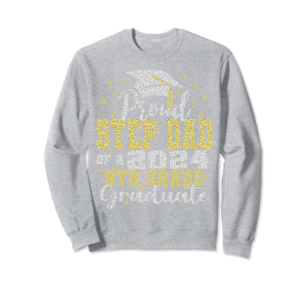 Proud Step Dad 2024 8Th Grade Sweatshirt - Novelty Apparel Men Women - T-Shirt, Sweatshirt, Hoodie