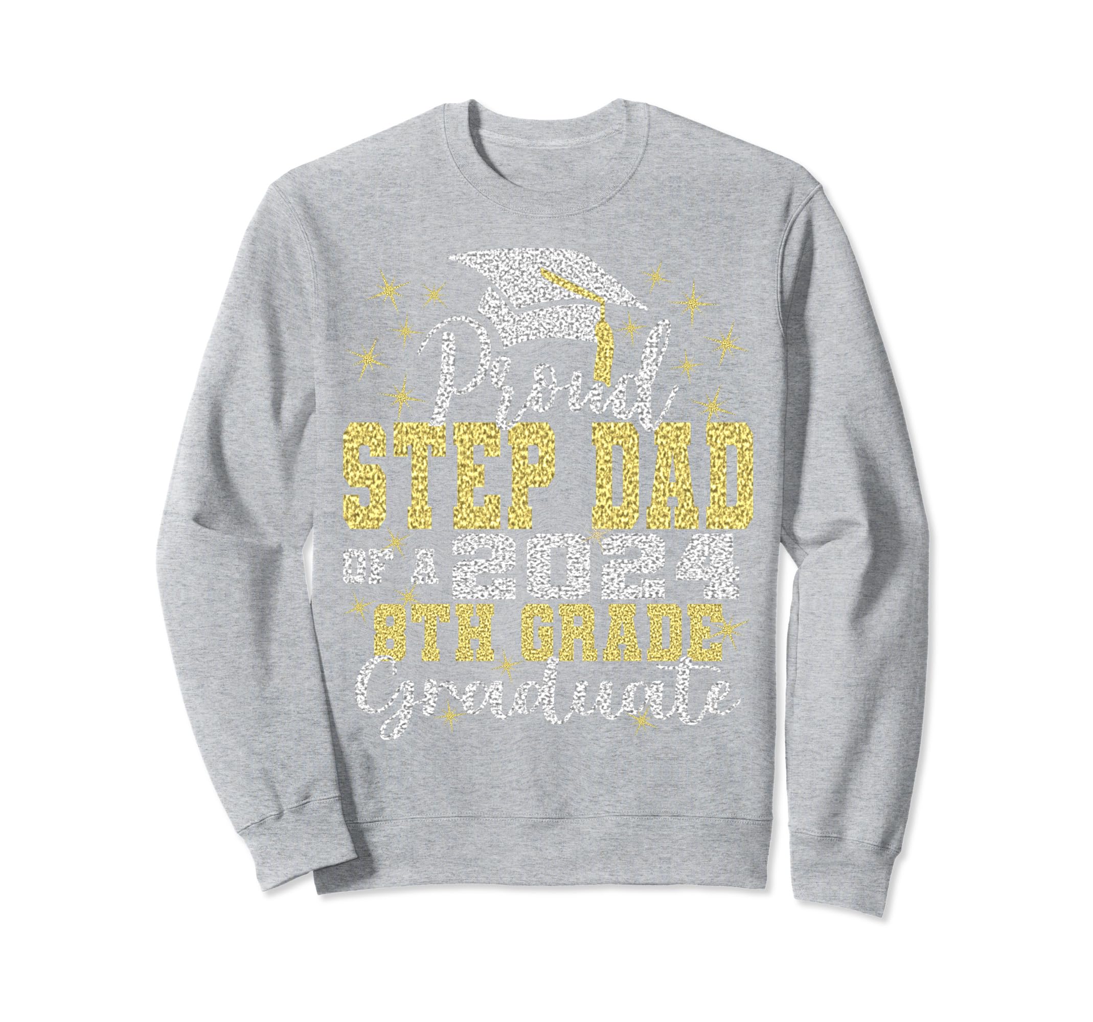 Proud Step Dad 2024 8Th Grade Sweatshirt - Novelty Apparel Men Women - T-Shirt, Sweatshirt, Hoodie