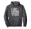 I Like Fishing And Maybe 3 People Hoodie - Minimalist Print for Adults - T-Shirt, Sweatshirt, Hoodie