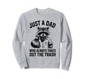 Just Dad Who Always Takes Out Sweatshirt - Casual Everyday Wear Men Women - T-Shirt, Sweatshirt, Hoodie