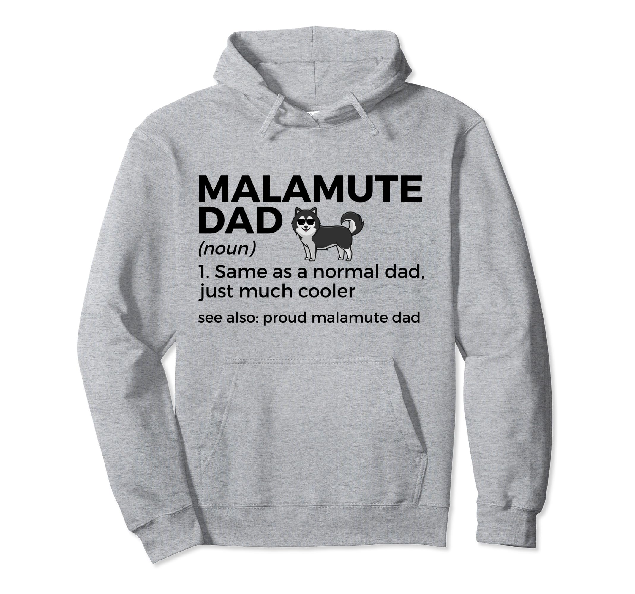 Proud Malamute Dad Definition Funny Hoodie - Casual Everyday Wear Unisex - T-Shirt, Sweatshirt, Hoodie