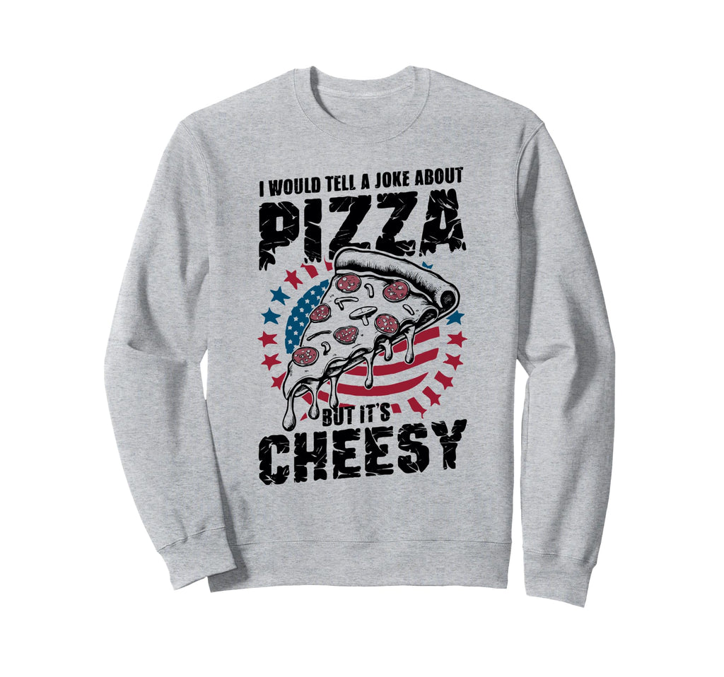 Cheesy Dad Joke Slice Pizza Fathers Sweatshirt - Unique Graphic for Adults - T-Shirt, Sweatshirt, Hoodie