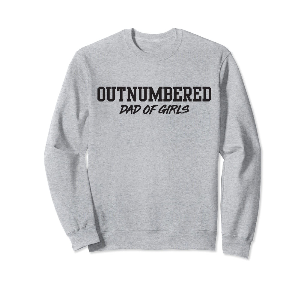 Dad Outnumbered Sweatshirt - Fun Novelty Design for Adults - T-Shirt, Sweatshirt, Hoodie