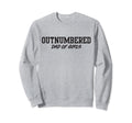Dad Outnumbered Sweatshirt - Fun Novelty Design for Adults - T-Shirt, Sweatshirt, Hoodie