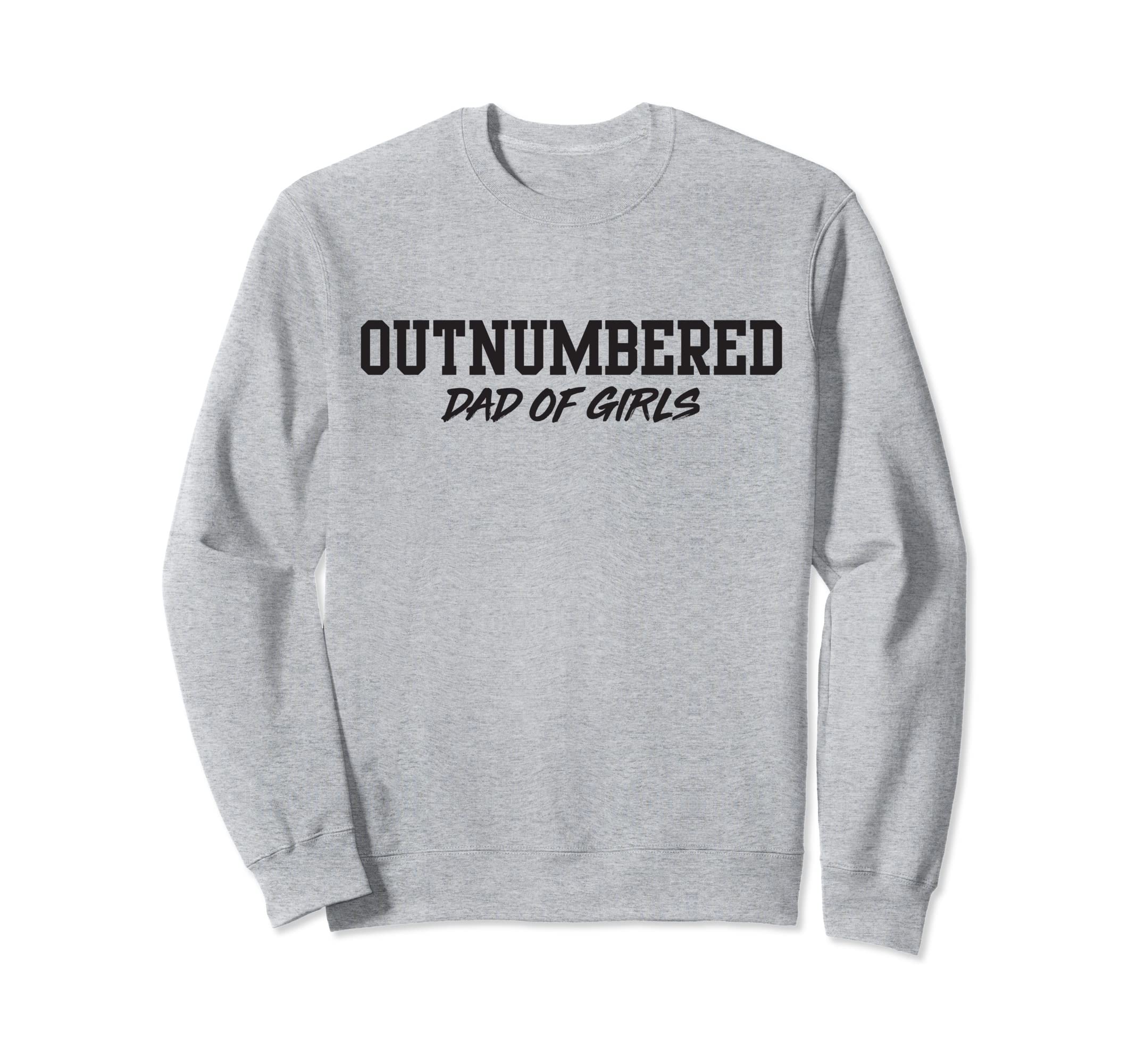 Dad Outnumbered Sweatshirt - Fun Novelty Design for Adults - T-Shirt, Sweatshirt, Hoodie