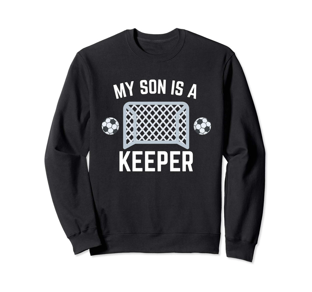 My Son Is Keeper Soccer Goalie Sweatshirt - Casual Everyday Wear Men Women - T-Shirt, Sweatshirt, Hoodie