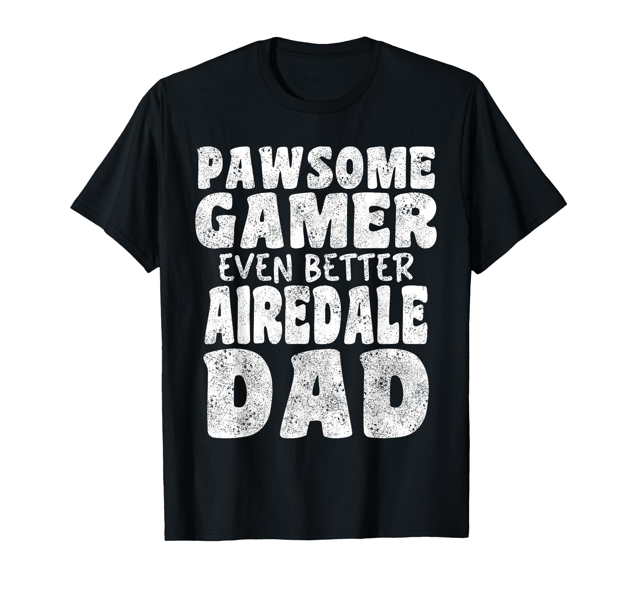 Pawsome Gamer Even Better Airedale T-Shirt - Fun Novelty Design Men Women - T-Shirt, Sweatshirt, Hoodie