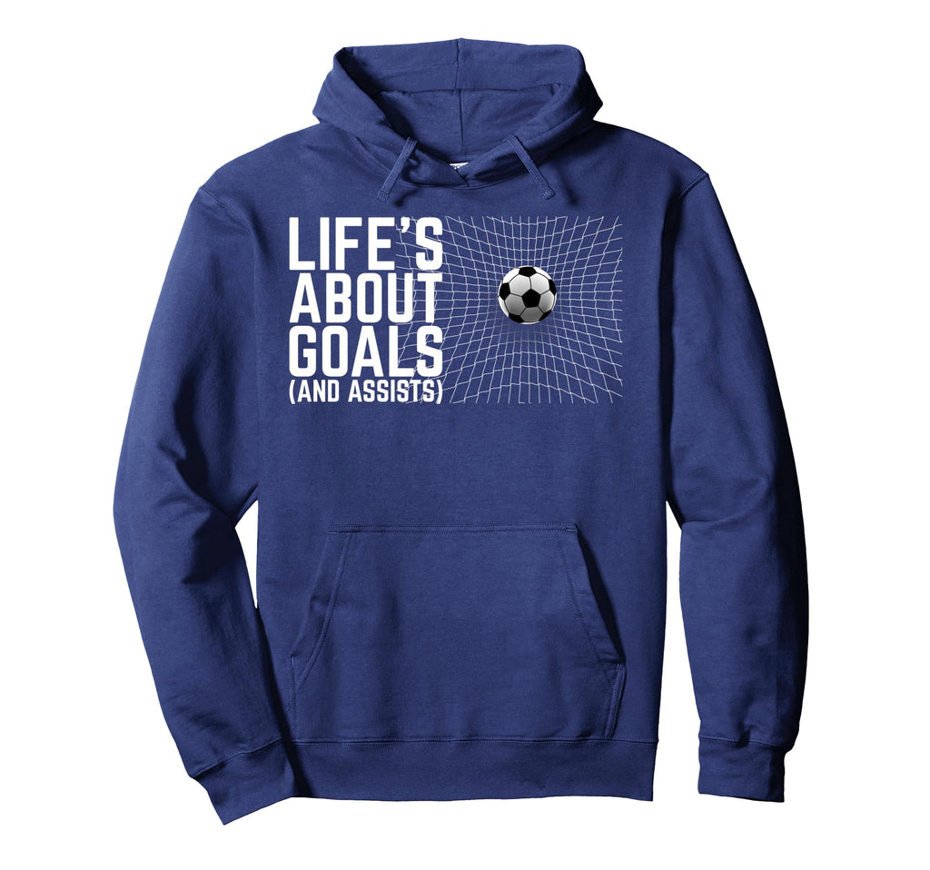 Life Is About Goals And Assists Hoodie - Fun Novelty Design for Adults - T-Shirt, Sweatshirt, Hoodie
