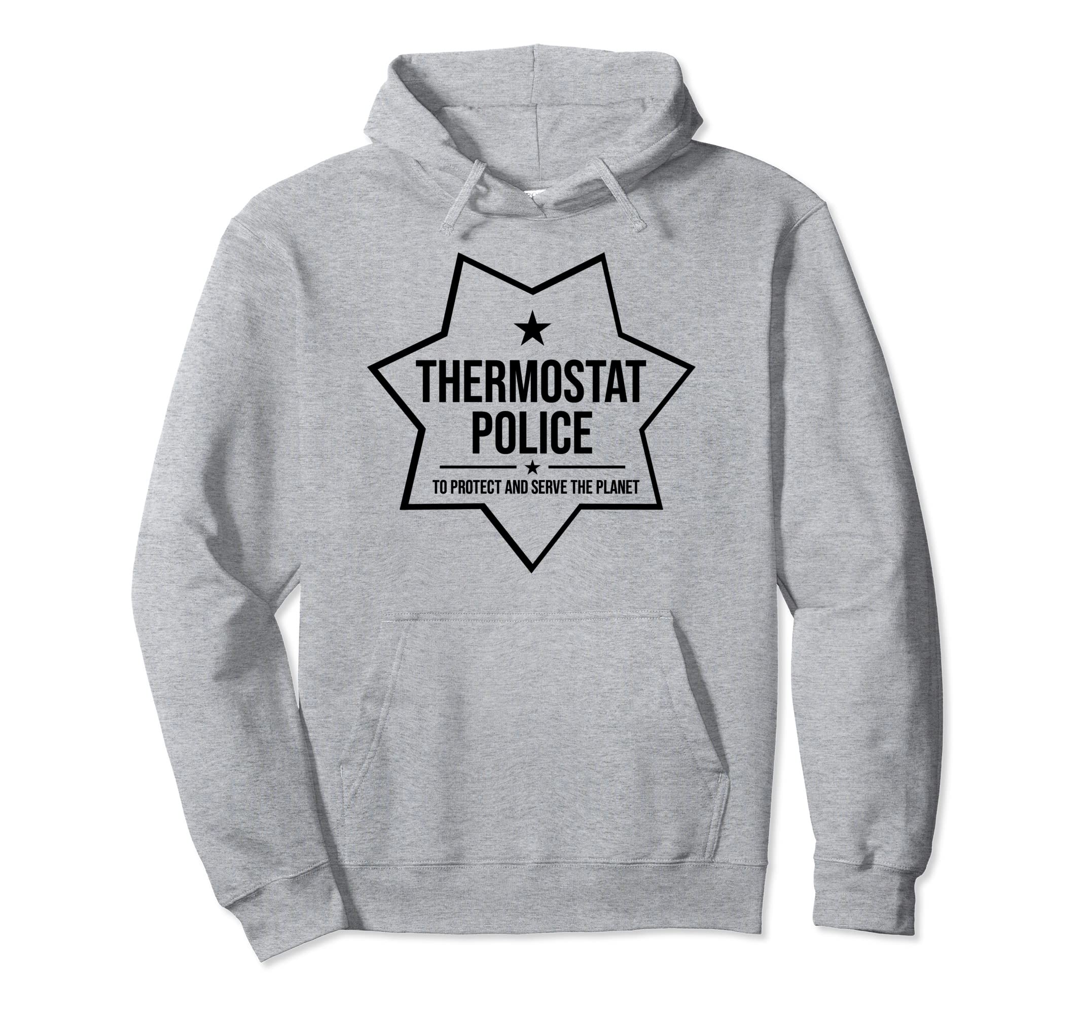 Thermostat Police Badge Fun Tees Dad Hoodie - Streetwear Style Men Women - T-Shirt, Sweatshirt, Hoodie