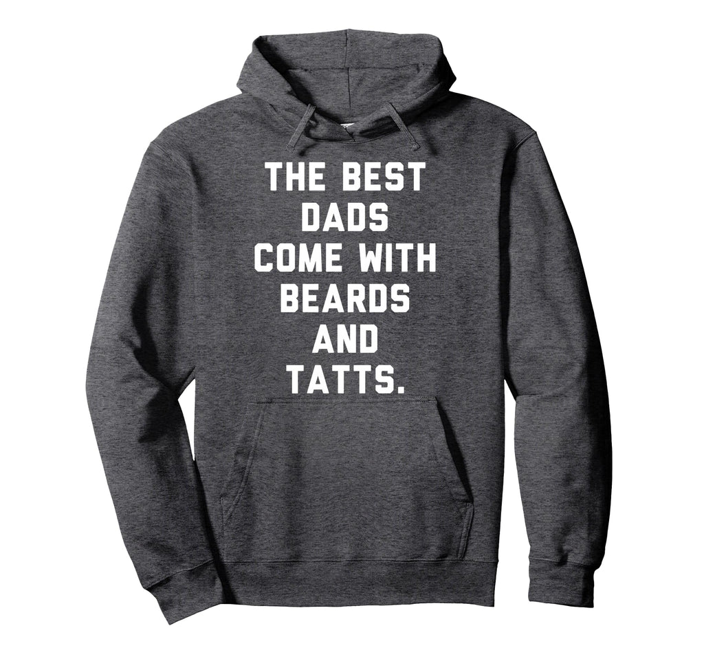Best Dads Come Beards And Tattoos Hoodie - Casual Everyday Wear Unisex - T-Shirt, Sweatshirt, Hoodie