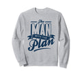 Funny Plan Home Improvement Sweatshirt - Casual Everyday Wear Unisex - T-Shirt, Sweatshirt, Hoodie
