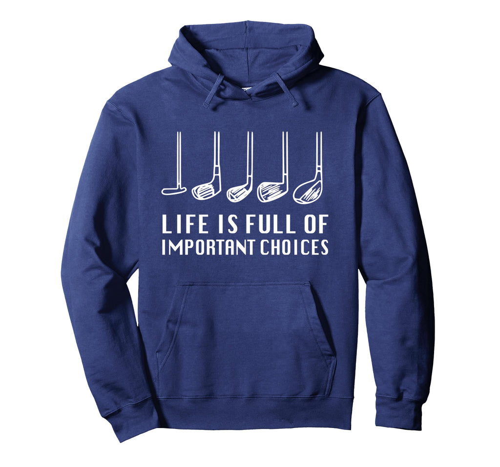 Funny Life Is Full Important Choices Hoodie - Streetwear Style Men Women - T-Shirt, Sweatshirt, Hoodie