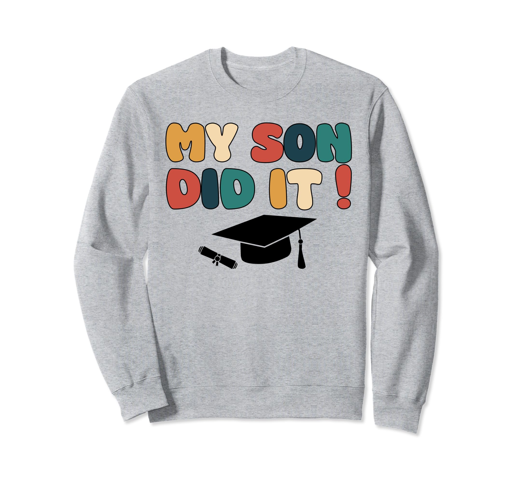 My Son Did It Graduation Child Sweatshirt - Custom Art Print Men Women - T-Shirt, Sweatshirt, Hoodie