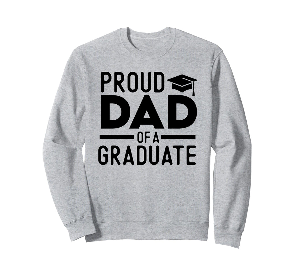 Proud Dad Graduate Sweatshirt - Unique Graphic Men Women - T-Shirt, Sweatshirt, Hoodie