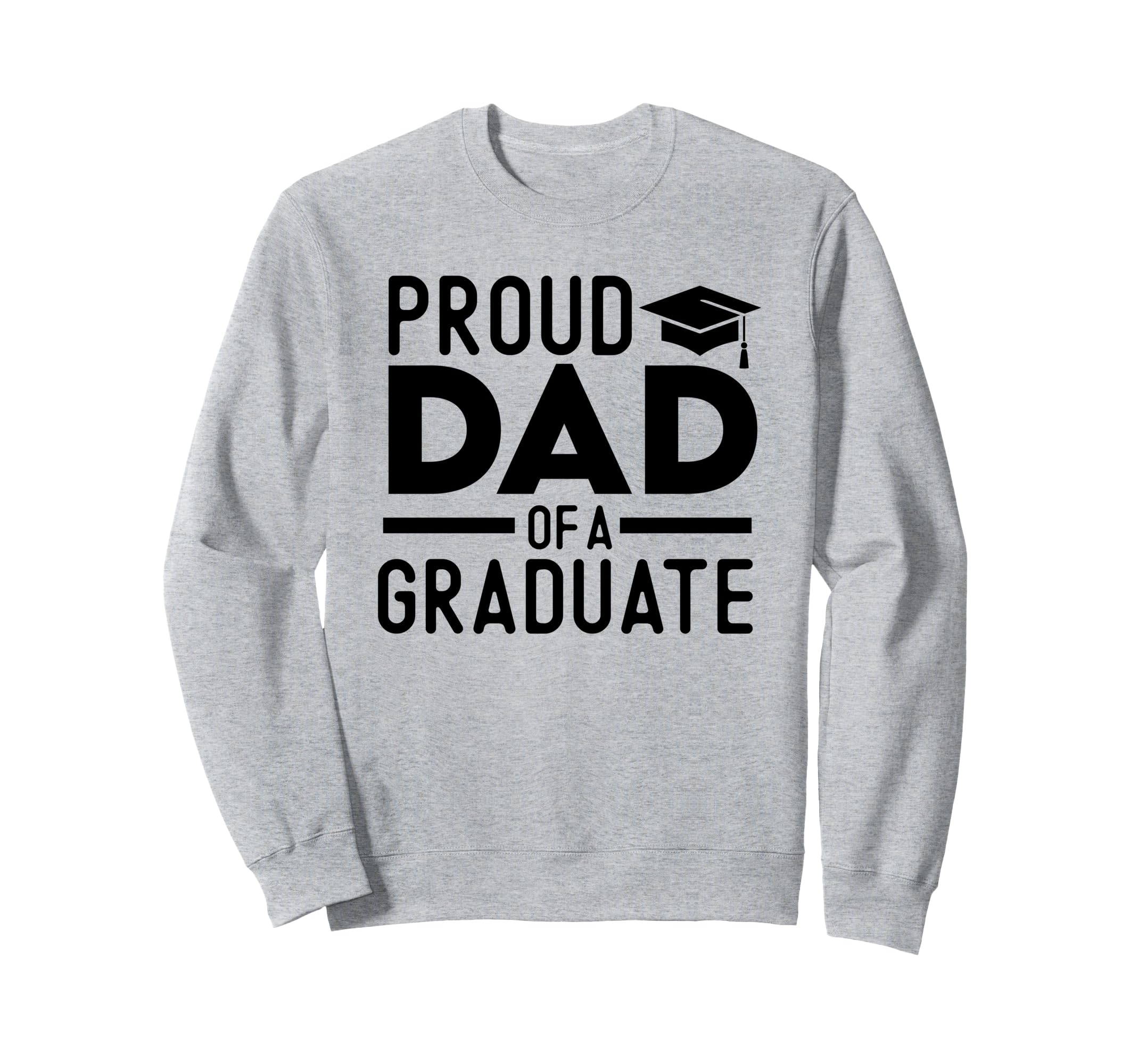 Proud Dad Graduate Sweatshirt - Unique Graphic Men Women - T-Shirt, Sweatshirt, Hoodie