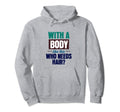 This Body This Who Needs Hair Funny Hoodie - Streetwear Style for Adults - T-Shirt, Sweatshirt, Hoodie