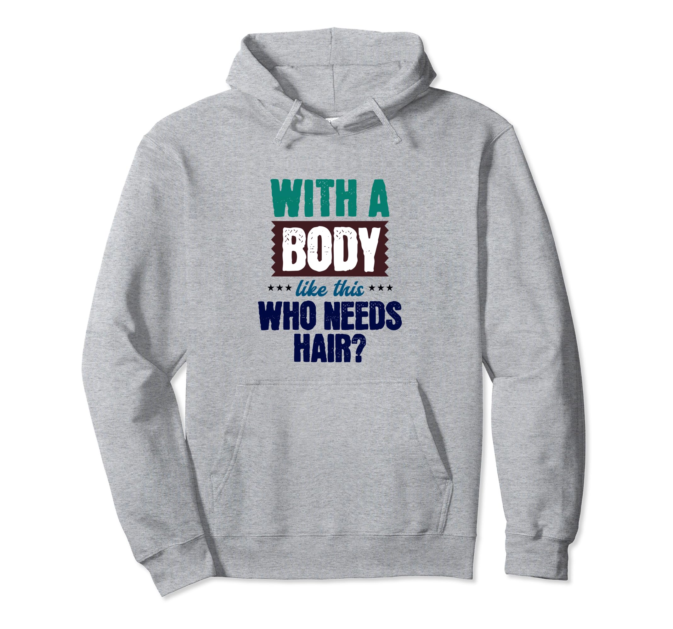 This Body This Who Needs Hair Funny Hoodie - Streetwear Style for Adults - T-Shirt, Sweatshirt, Hoodie