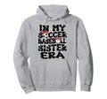 My Soccer Baseball Sister Era Hoodie - Casual Everyday Wear Men Women - T-Shirt, Sweatshirt, Hoodie
