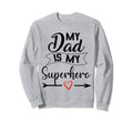 My Dad Is My Superhero I Love My Sweatshirt - Custom Art Print Men Women - T-Shirt, Sweatshirt, Hoodie