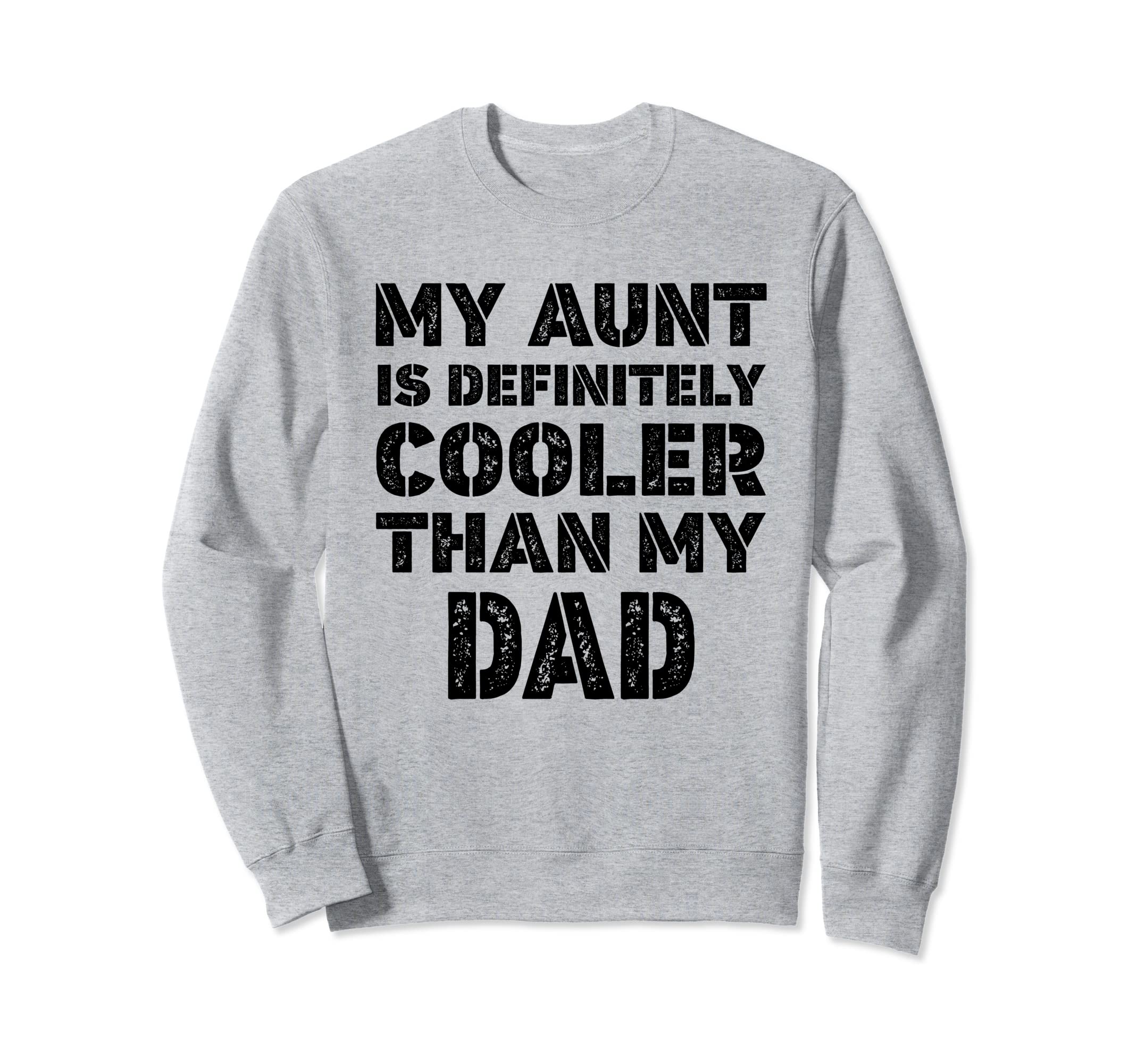 My Aunt Is Definitely Cooler Than My Sweatshirt - Graphic Print Men Women - T-Shirt, Sweatshirt, Hoodie