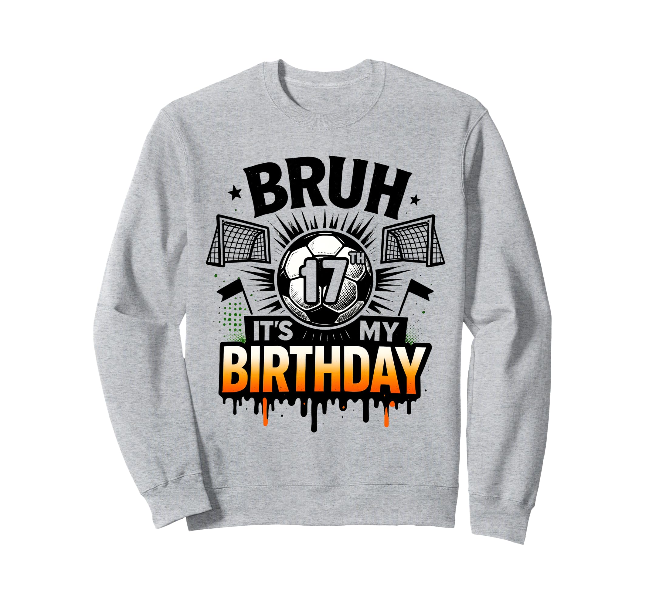 Bruh Its My 17Th Birthday Soccer Sweatshirt - Minimalist Print for Adults - T-Shirt, Sweatshirt, Hoodie