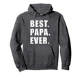 Best Papa Ever Grandpa Hoodie - Unique Graphic Unisex - T-Shirt, Sweatshirt, Hoodie