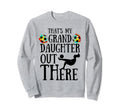 Thats My Granddaughter Out There Sweatshirt - Novelty Apparel for Adults - T-Shirt, Sweatshirt, Hoodie