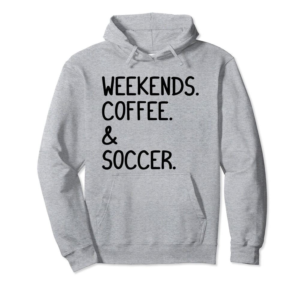 Weekends Coffee And Soccer Funny Hoodie - Streetwear Style for Adults - T-Shirt, Sweatshirt, Hoodie