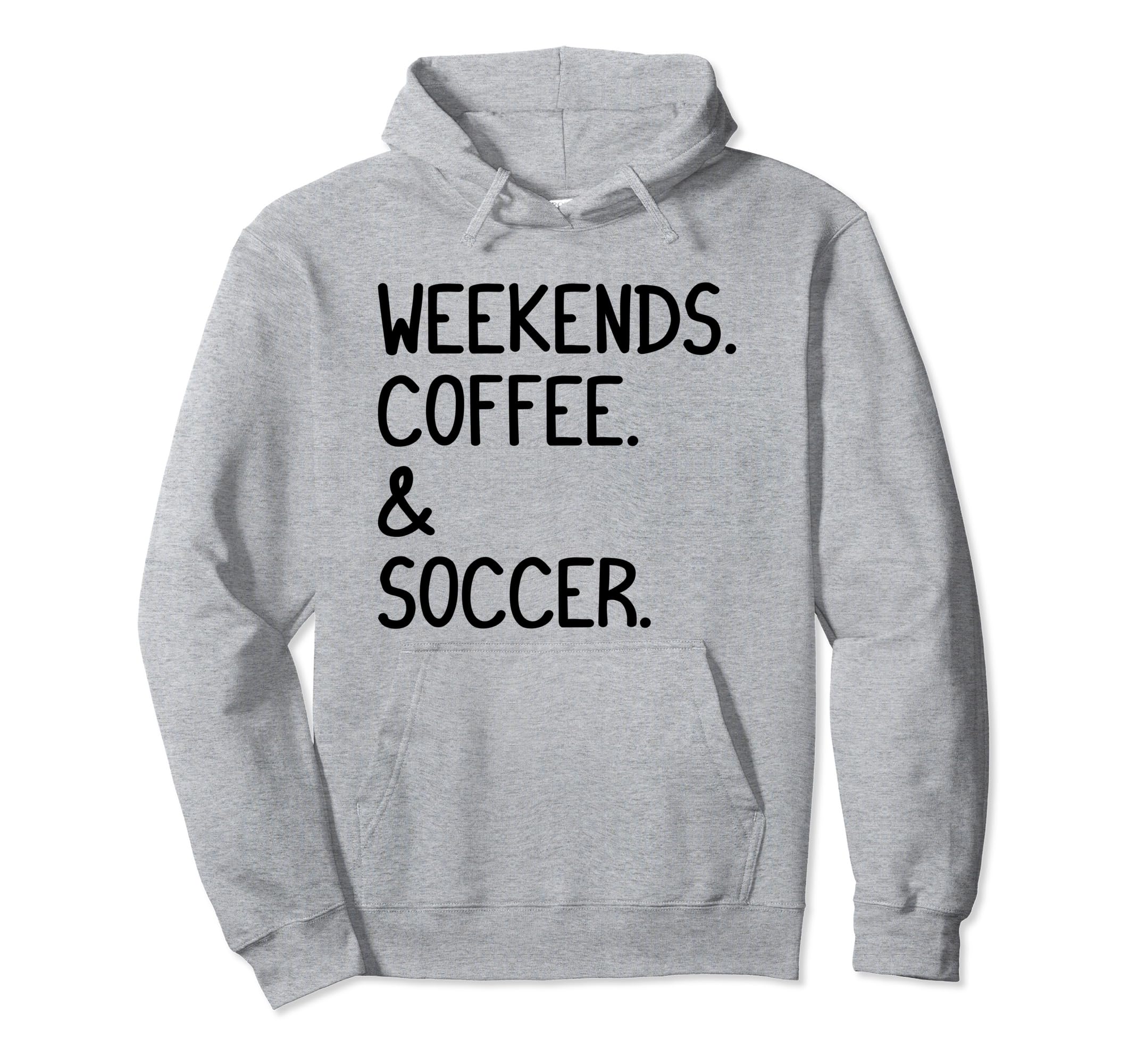 Weekends Coffee And Soccer Funny Hoodie - Streetwear Style for Adults - T-Shirt, Sweatshirt, Hoodie