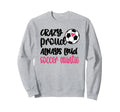 Crazy Proud Always Loud Soccer Sweatshirt - Fun Novelty Design for Adults - T-Shirt, Sweatshirt, Hoodie