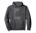 Tough As Mother Funny Momma Loves Hoodie - Fun Novelty Design for Adults - T-Shirt, Sweatshirt, Hoodie