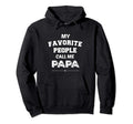My Favorite People Call Me Papa Papa Hoodie - Trendy Graphic Men Women - T-Shirt, Sweatshirt, Hoodie