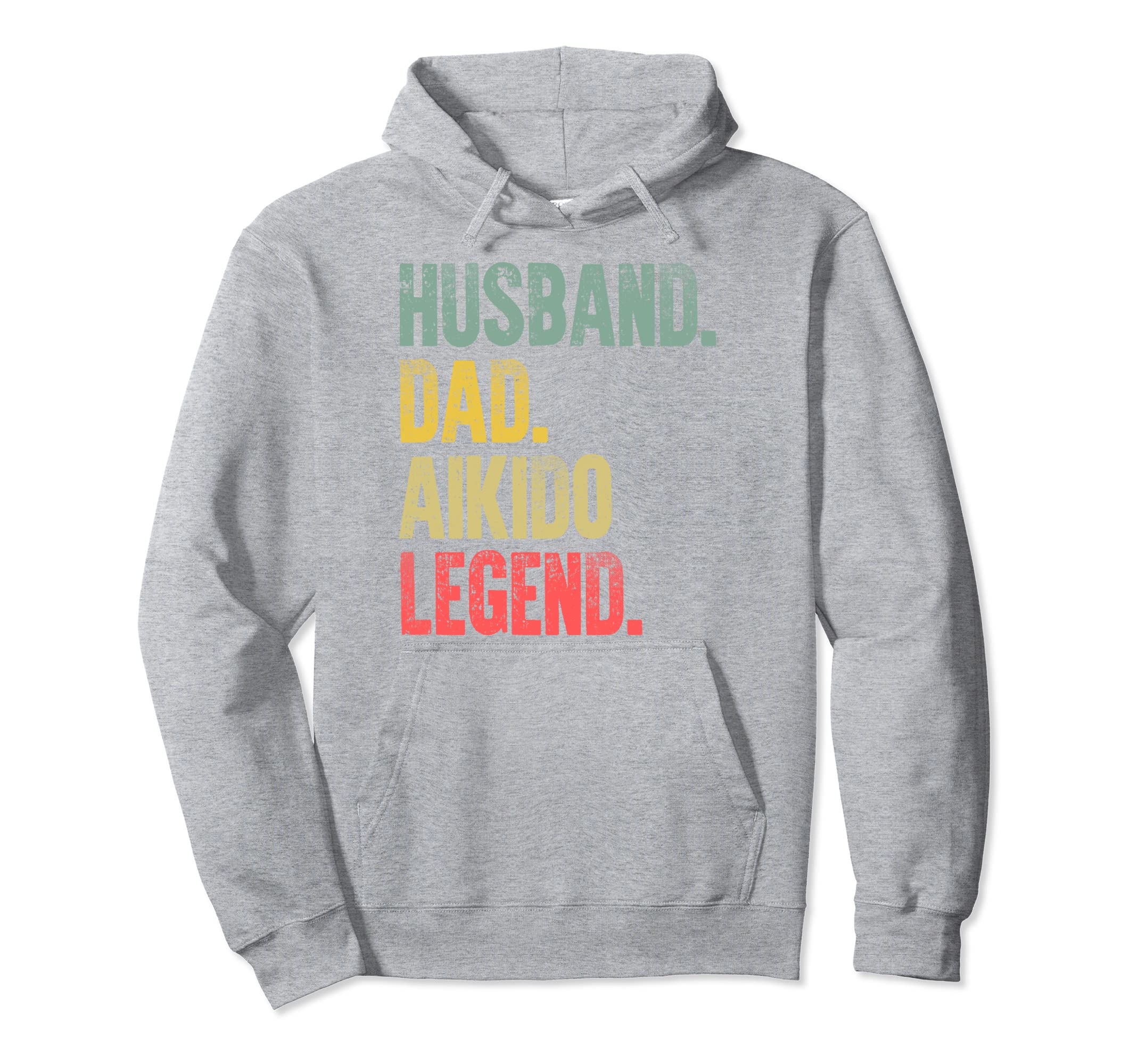 Funny Gift Husband Dad Aikido Legend Hoodie - Aesthetic Graphic Men Women - T-Shirt, Sweatshirt, Hoodie